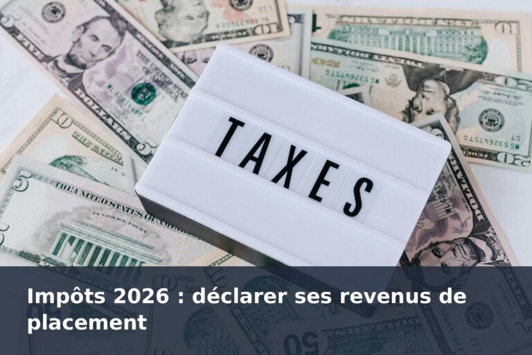Impôts 2026 : déclarer ses revenus de placement - finance-debutant.fr