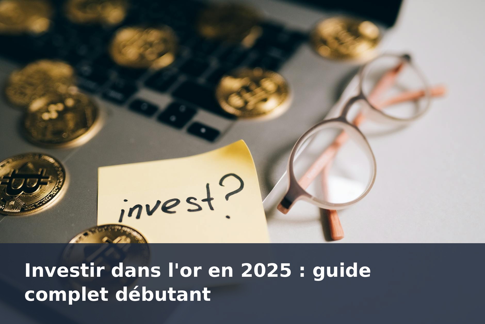 Investir dans l'or en 2025 : guide complet débutant - finance-debutant.fr