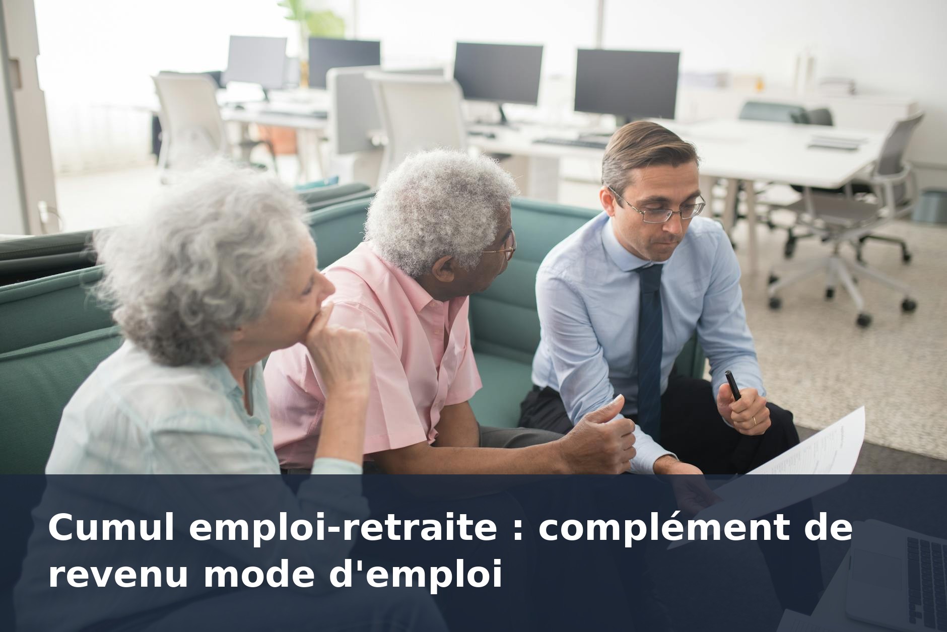 Cumul emploi-retraite : complément de revenu mode d'emploi - finance-debutant.fr