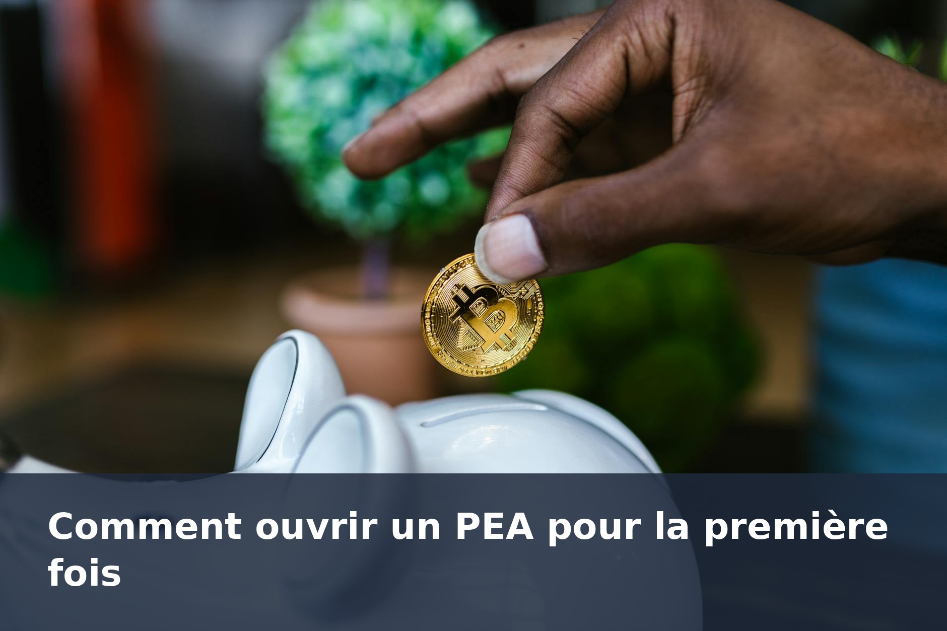 Comment ouvrir un PEA pour la première fois - finance-debutant.fr